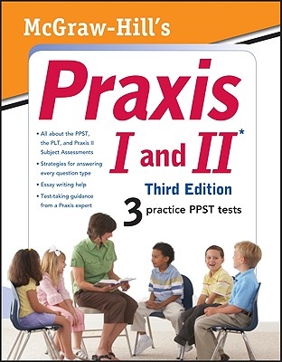 McGraw-Hill's Praxis I and II - Rozakis, Laurie, PhD