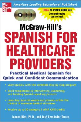 McGraw-Hill's Spanish for Healthcare Providers (Book + 3cds): A Practical Course for Quick and Confident Communication - Rios, Joanna, and Fernandez, Jose, and Torres, Jose Fernandez