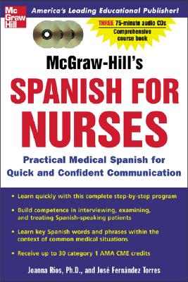 McGraw-Hill's Spanish for Nurses (Book + 3cds): A Practical Course for Quick and Confident Communication - Rios, Joanna, and Fernandez, Jose, and Torres, Jose Fernandez
