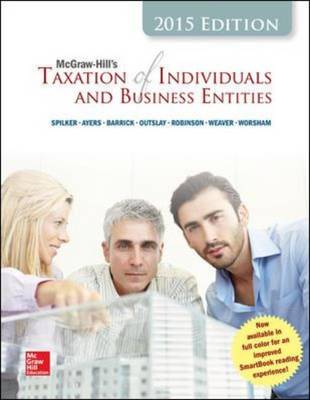 McGraw-Hill's Taxation of Individuals and Business Entities, 2015 Edition - Spilker, Brian, and Ayers, Benjamin, and Robinson, John