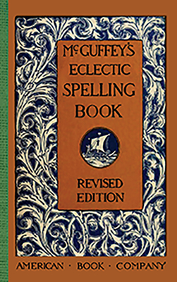 McGuffey's Eclectic Spelling Book - McGuffey, William Holmes