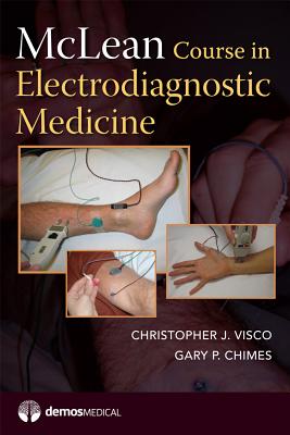 McLean Course in Electrodiagnostic Medicine - Visco, Christopher J, MD, and Chimes, Gary P, MD, PhD