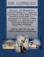 McLeod V. J.E. Dilworth Co.; General Trading Co. V. State Tax Commission of the State of Iowa; International Harvester Co. V. Department of Treasury of State of Indiana U.S. Supreme Court Transcript of Record with Supporting Pleadings