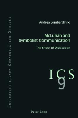 McLuhan and Symbolist Communication: The Shock of Dislocation - Lombardinilo, Andrea