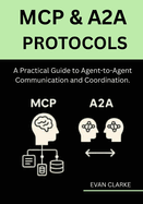 MCP & A2A Protocols: A Practical Guide to Agent-to-Agent Communication and Coordination.