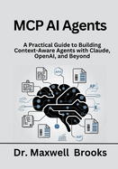 MCP AI Agents: A Practical Guide to Building Context-Aware Agents with Claude, OpenAI, and Beyond