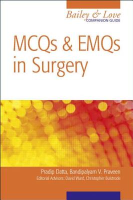 MCQs and EMQs in Surgery: A Bailey & Love Companion Guide - Bulstrode, Christopher, and Praveen, B.V., and Datta, Pradip (Editor)