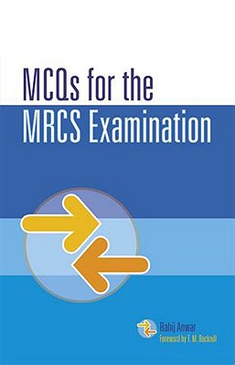 McQs for the Mrcs Examination: (Applied Basic Sciences with Explanatory Answers) - Anwar, Rahij