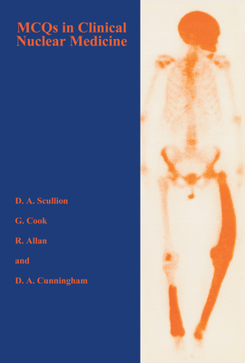 McQs in Clinical Nuclear Medicine - Allan, Rosie, and Cook, Gary J R, and Cunningham, Deborah