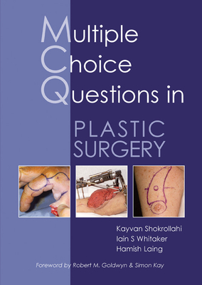 McQs in Plastic Surgery - Shokrollahi, Kayvan, and Whitaker, Iain S, and Laing, Hamish