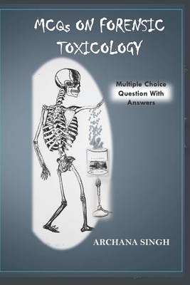 MCQs on Forensic Toxicology: Multiple Choice Question with Answers - Singh, Archana