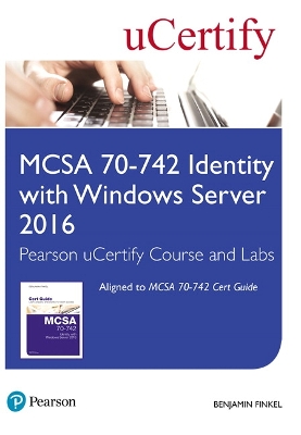 McSa 70-742 Identity with Windows Server 2016 Pearson Ucertify Course and Labs Student Access Card - Finkel, Benjamin, and Ucertify