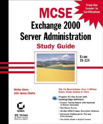 MCSE: Exchange 2000 Server Administration Study Guide: Exam 70-224 - Glenn, Walter J, and Chellis, James