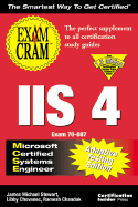 MCSE IIS 4 Exam Cram - Stewart, J Michael, and Chovanec, Libby, and Chandak, Ramesh