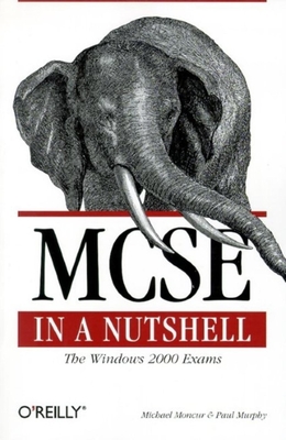MCSE in a Nutshell: The Windows 2000 Exams - Moncur, Michael, and Murphy, Paul