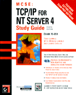 MCSE: TCP IP for NT Server 4 Study Guide Exam 70-059 - Lammle, Todd, and Lammle, Monica, and Chellis, James