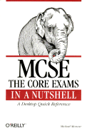 MCSE: The Core Exams in a Nutshell: A Desktop Quick Reference