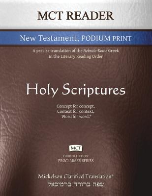 MCT Reader New Testament Podium Print, Mickelson Clarified: A Precise Translation of the Hebraic-Koine Greek in the Literary Reading Order - Mickelson, Jonathan K (Editor)