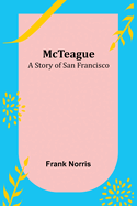 McTeague: A Story of San Francisco