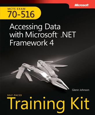 MCTS Self-Paced Training Kit (Exam 70-516): Accessing Data with Microsoft .Net Framework 4 - Johnson, Glenn
