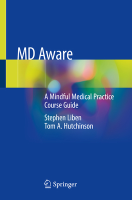 MD Aware: A Mindful Medical Practice Course Guide - Liben, Stephen, and Hutchinson, Tom A