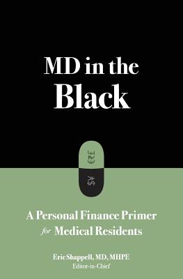 MD in the Black: A Personal Finance Primer for Medical Residents - Ahn, James, and McKillip, Ryan, and Ernst, Michael