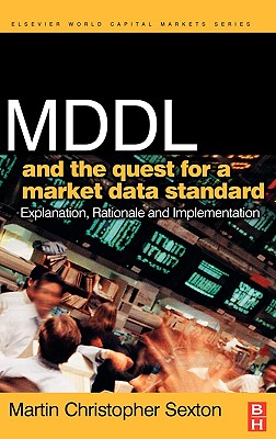 MDDL and the Quest for a Market Data Standard: Explanation, Rationale, and Implementation - Sexton, Martin Christopher