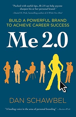 Me 2.0: Build a Powerful Brand to Achieve Career Success - Schawbel, Dan