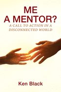 ME A MENTOR? A Call to Action in a Disconnected World
