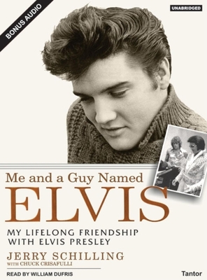 Me and a Guy Named Elvis: My Lifelong Friendship with Elvis Presley - Crisafulli, Chuck, and Schilling, Jerry, and Dufris, William (Narrator)
