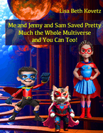 Me and Jenny and Sam Saved Pretty Much the Whole Multiverse, and You Can Too!