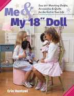 Me and My 18 Inch Doll: Sew 20+ Matching Outfits, Accessories & Quilts for the Girl in Your Life
