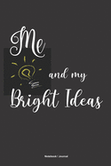 ME and MY BRIGHT IDEAS Notebook Journal: A 6x9 college ruled blank lined light bulb themed funny sarcastic gift journal for creative people with great big ideas!