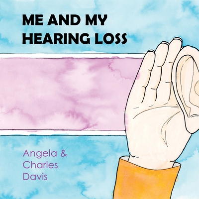 Me and My Hearing Loss - Davis, Angela