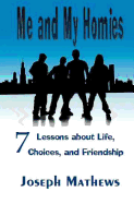 Me and My Homies: 7 Lessons about Life, Choices and Friendship