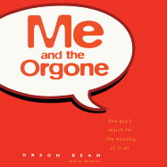Me and the Orgone: One Guy's Search for the Meaning of It All - Bean, Orson (Read by)