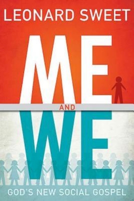 Me and We: God's New Social Gospel - Sweet, Leonard