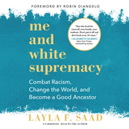 Me and White Supremacy Lib/E: Combat Racism, Change the World, and Become a Good Ancestor
