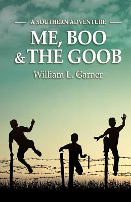 Me, Boo and The Goob: A Southern Adventure - Garner, William L