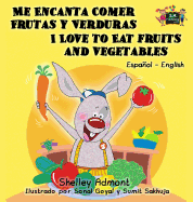 Me Encanta Comer Frutas y Verduras - I Love to Eat Fruits and Vegetables: Spanish English Bilingual Edition