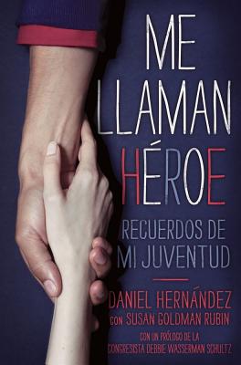 Me Llaman Heroe: Recuerdos de Mi Juventud - Hernandez, Daniel, Dr., and Rubin, Susan Goldman, and Verdecia, Carlos (Translated by)