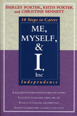 Me, Myself, and I, Inc.: 10 Steps to Career Independence - Porter, Shirley, and Bennett, Christine I, and Porter, Keith