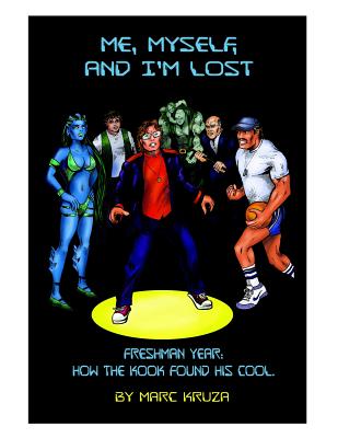 Me, Myself, and I'm Lost: How the Nerd Got His Cool - Kruza, Marc S, and Gross, Judy (Editor)