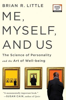 Me, Myself, and Us: The Science of Personality and the Art of Well-Being - Little, Brian R