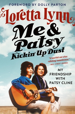 Me & Patsy Kickin' Up Dust: My Friendship with Patsy Cline - Lynn, Loretta, and Parton, Dolly (Foreword by)