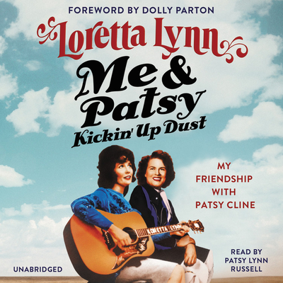 Me & Patsy Kickin' Up Dust: My Friendship with Patsy Cline - Lynn, Loretta, and Parton, Dolly (Foreword by), and Russell, Patsy Lynn (Read by)