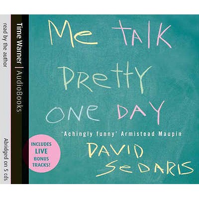 Me Talk Pretty One Day - Sedaris, David (Read by)