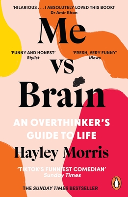 Me vs Brain: An Overthinker's Guide to Life - the instant Sunday Times bestseller! - Morris, Hayley