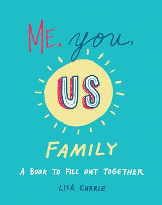 Me, You, Us (Family): A Book to Fill Out Together - Currie, Lisa