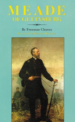 Meade of Gettysburg - Cleaves, Freeman, and Hattaway, Herman M (Foreword by)